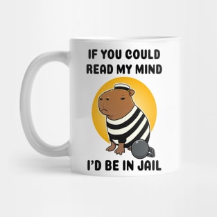 If you could read my mind I'd be in jail Capybara Prisioner Mug